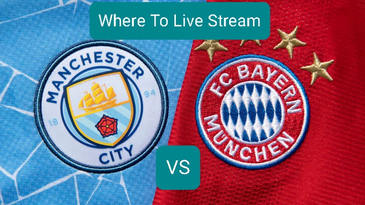 Where to Live Stream Man City vs Bayern Today