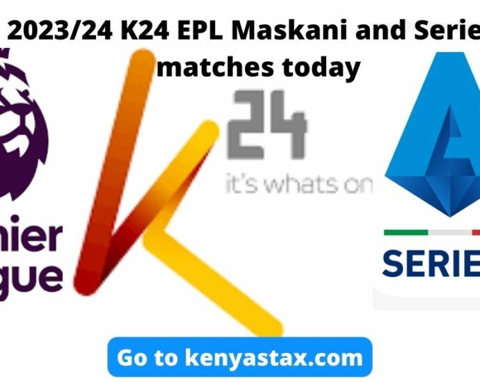 K24 EPL Maskani and Serie A matches today