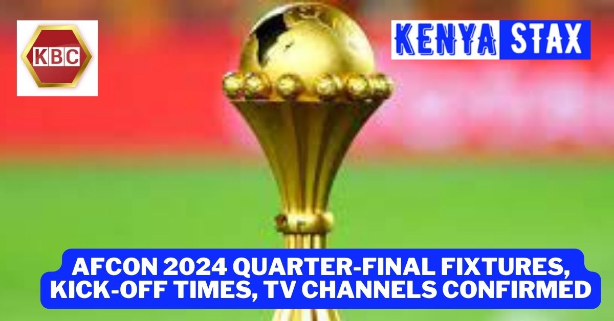 AFCON 2024 QuarterFinals Fixtures, Kickoff time, TV Channels Kenyastax