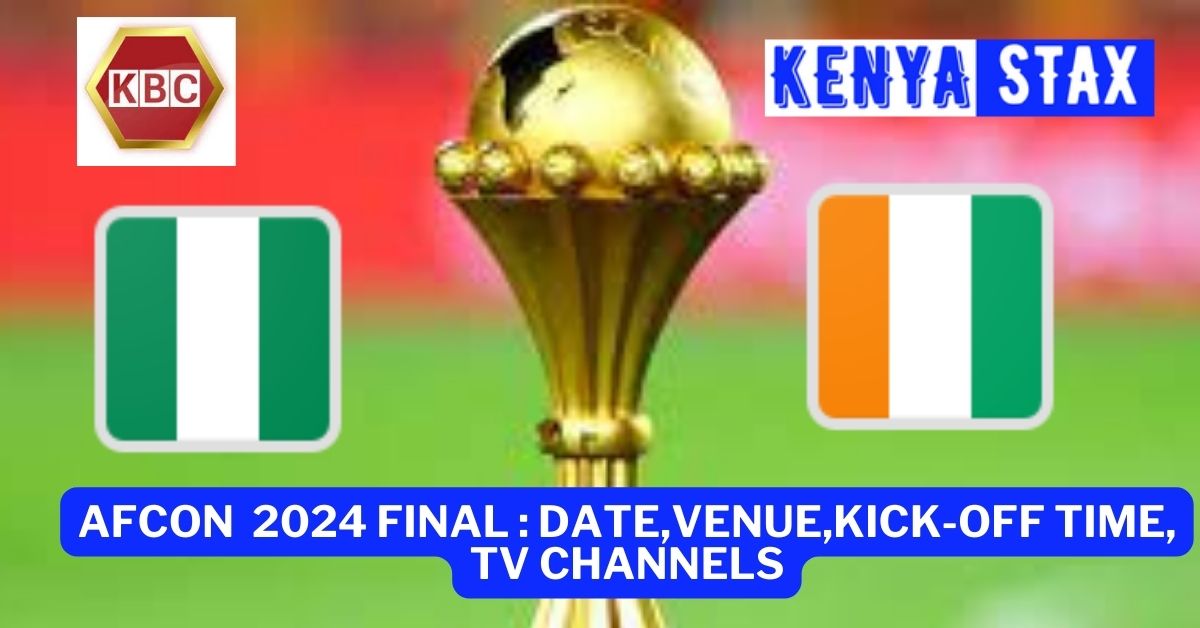AFCON 2024 Final Date, KickOff time, Venue, TV Channel Kenyastax