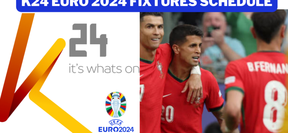 k24 Euro 2024 fixtures schedule